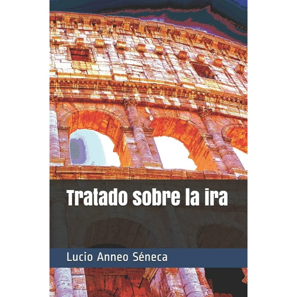 Sobre la ira ANNEO SENECA LUCIO Sobre la ira ANNEO SENECA LUCIO